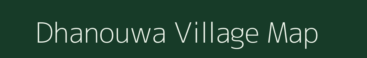 Dhanouwa village map in Uttar Pradesh