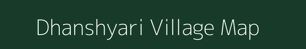 Dhanshyari village map in Uttarakhand