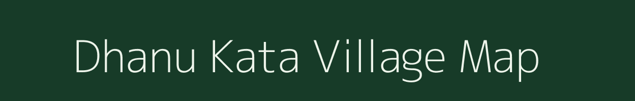 Dhanu Kata village map in Jharkhand