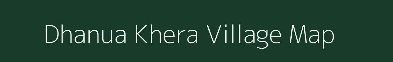 Dhanua Khera village map in Uttar Pradesh