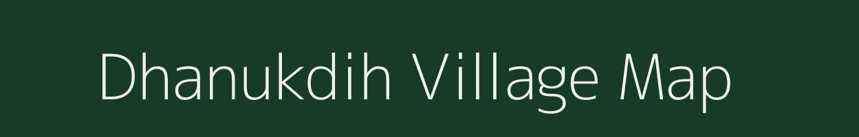 Dhanukdih village map in Jharkhand