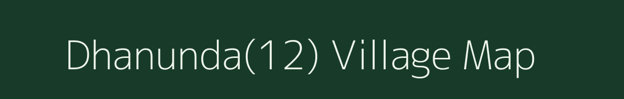 Dhanunda(12) village map in Haryana