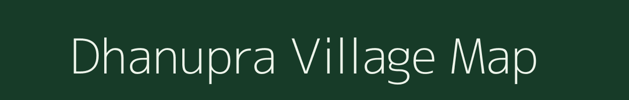 Dhanupra village map in Bihar