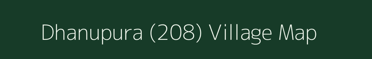 Dhanupura (208) village map in Haryana