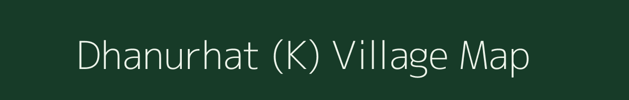 Dhanurhat (K) village map in West Bengal