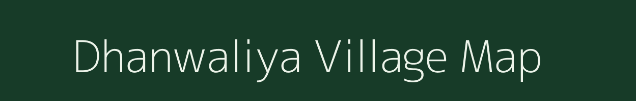 Dhanwaliya village map in Uttar Pradesh