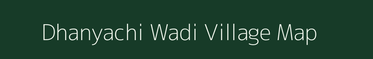 Dhanyachi Wadi village map in Maharashtra