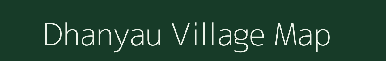 Dhanyau village map in Uttarakhand