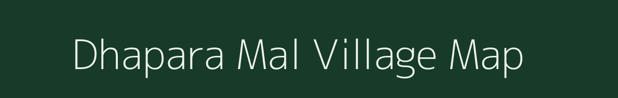 Dhapara Mal village map in Madhya Pradesh