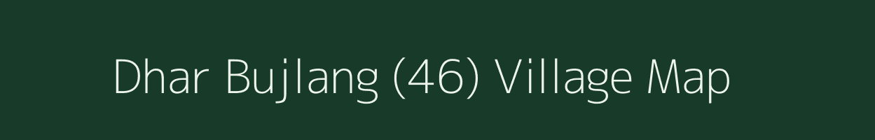 Dhar Bujlang (46) village map in Himachal Pradesh