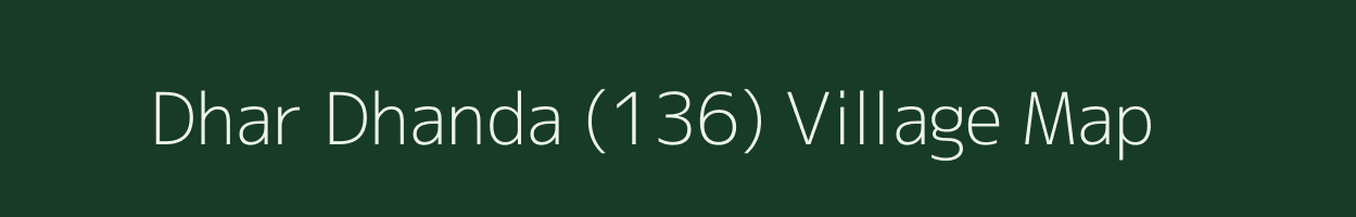 Dhar Dhanda (136) village map in Himachal Pradesh