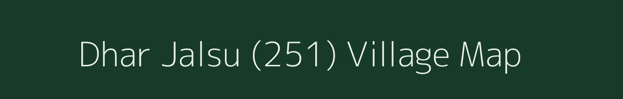 Dhar Jalsu (251) village map in Himachal Pradesh