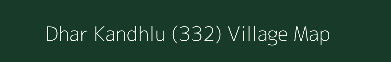 Dhar Kandhlu (332) village map in Himachal Pradesh