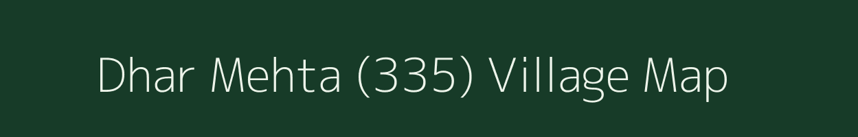 Dhar Mehta (335) village map in Himachal Pradesh