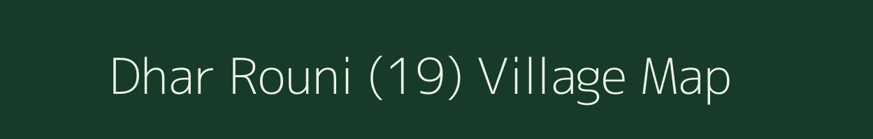 Dhar Rouni (19) village map in Himachal Pradesh