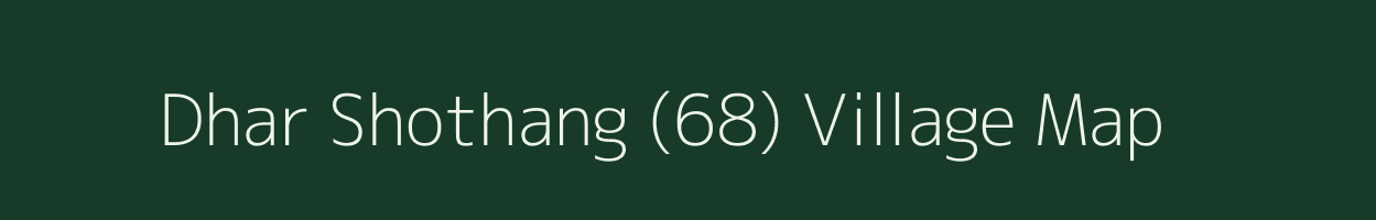 Dhar Shothang (68) village map in Himachal Pradesh