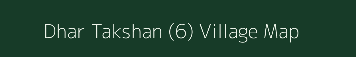 Dhar Takshan (6) village map in Himachal Pradesh