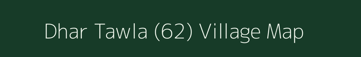 Dhar Tawla (62) village map in Himachal Pradesh