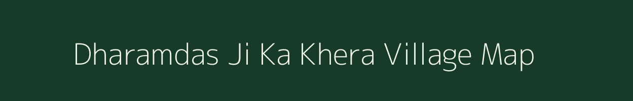 Dharamdas Ji Ka Khera village map in Rajasthan