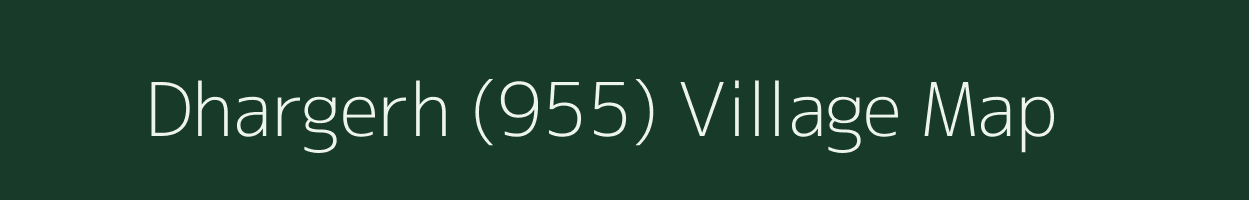 Dhargerh (955) village map in Himachal Pradesh