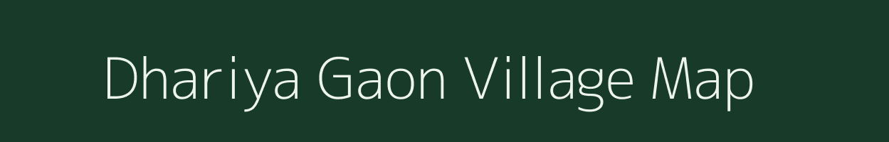 Dhariya Gaon village map in Assam