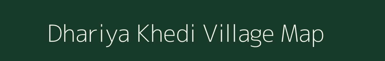 Dhariya Khedi village map in Madhya Pradesh