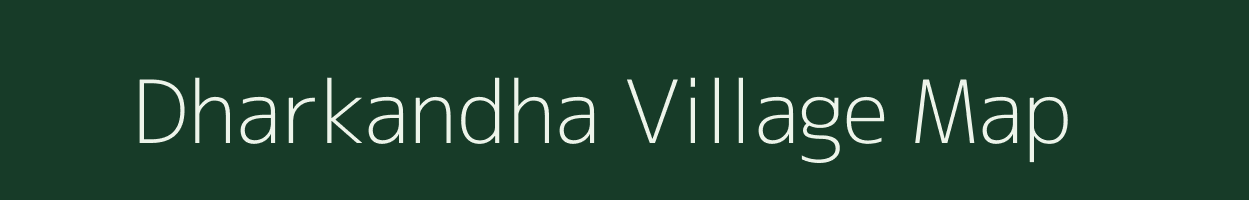 Dharkandha village map in Bihar