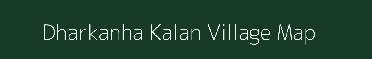 Dharkanha Kalan village map in Bihar