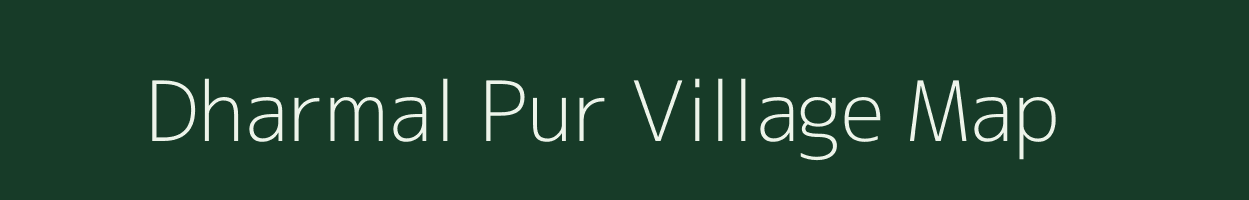 Dharmal Pur village map in Uttar Pradesh