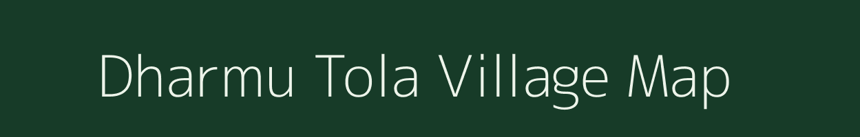 Dharmu Tola village map in Chhattisgarh