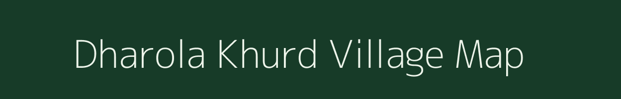 Dharola Khurd village map in Gujarat