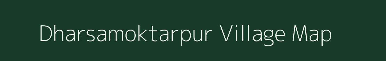 Dharsamoktarpur village map in West Bengal