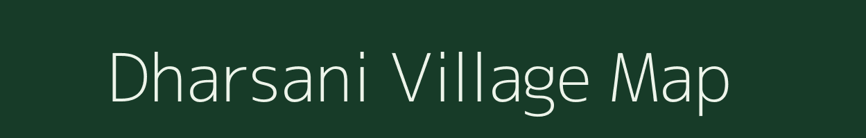 Dharsani village map in Bihar