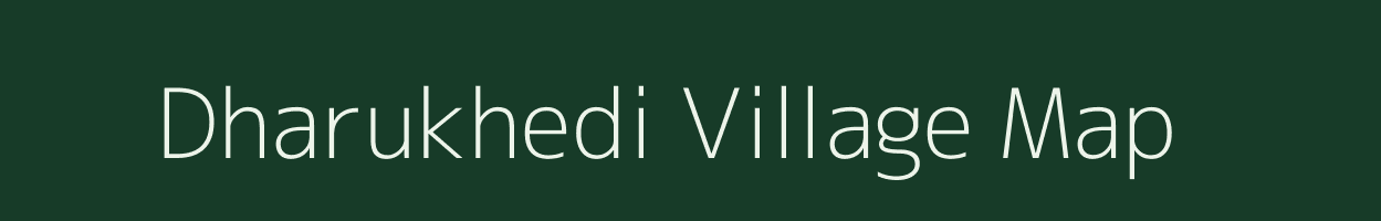 Dharukhedi village map in Madhya Pradesh