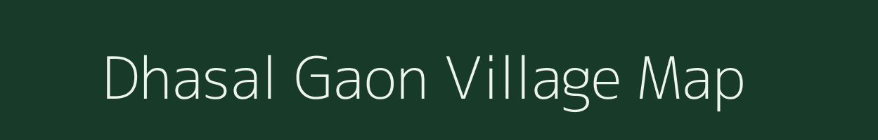 Dhasal Gaon village map in Madhya Pradesh