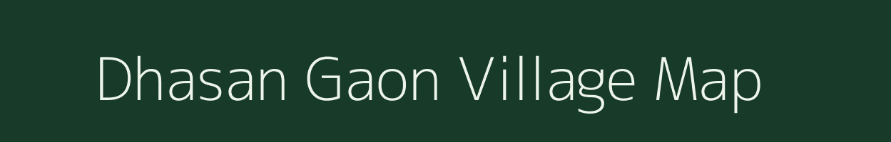 Dhasan Gaon village map in Uttarakhand