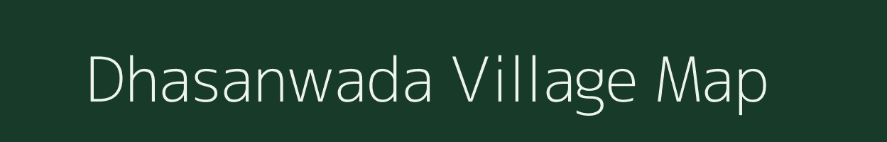 Dhasanwada village map in Madhya Pradesh