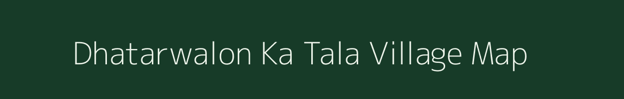 Dhatarwalon Ka Tala village map in Rajasthan