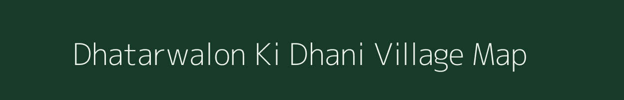 Dhatarwalon Ki Dhani village map in Rajasthan