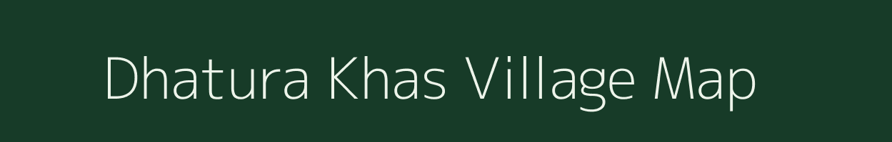 Dhatura Khas village map in Uttar Pradesh