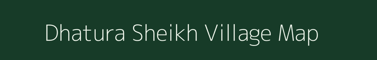 Dhatura Sheikh village map in Uttar Pradesh