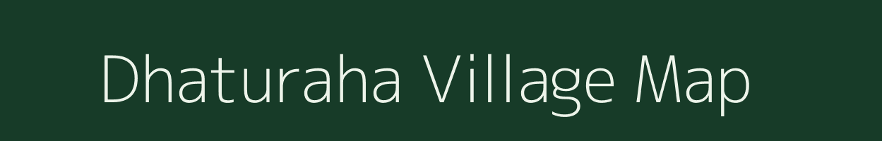 Dhaturaha village map in Uttar Pradesh