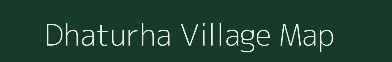 Dhaturha village map in Bihar