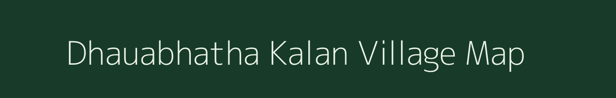 Dhauabhatha Kalan village map in Chhattisgarh