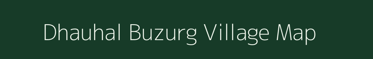 Dhauhal Buzurg village map in Uttar Pradesh