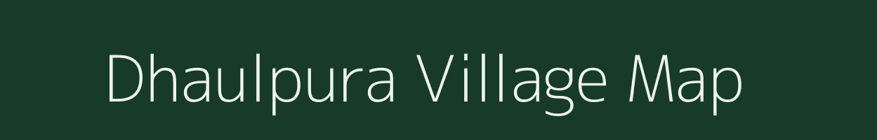 Dhaulpura village map in Bihar