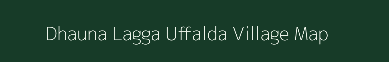 Dhauna Lagga Uffalda village map in Uttarakhand