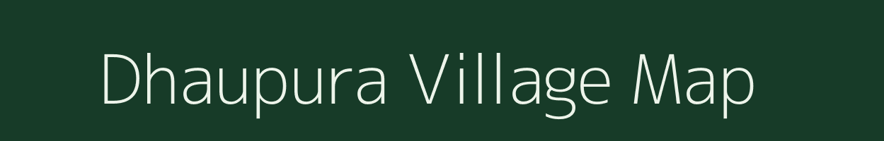 Dhaupura village map in Rajasthan
