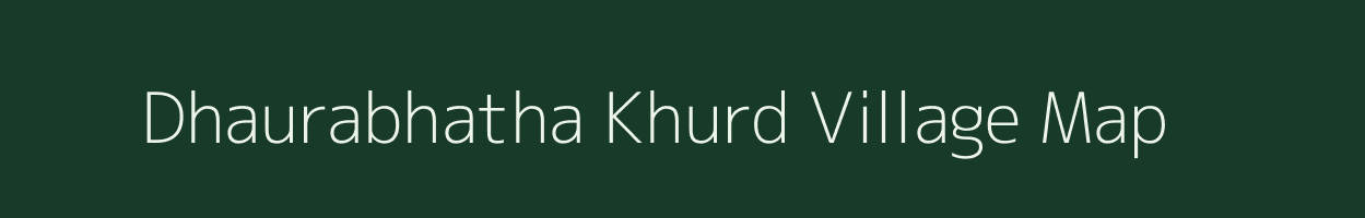 Dhaurabhatha Khurd village map in Chhattisgarh