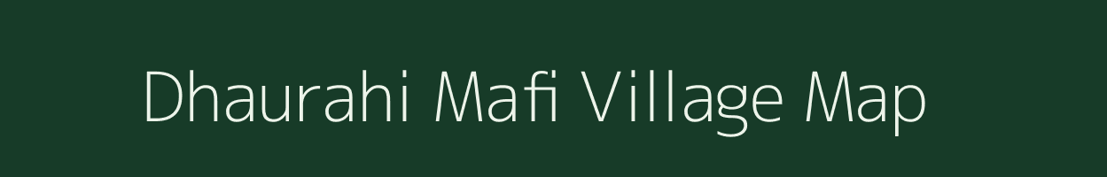 Dhaurahi Mafi village map in Uttar Pradesh